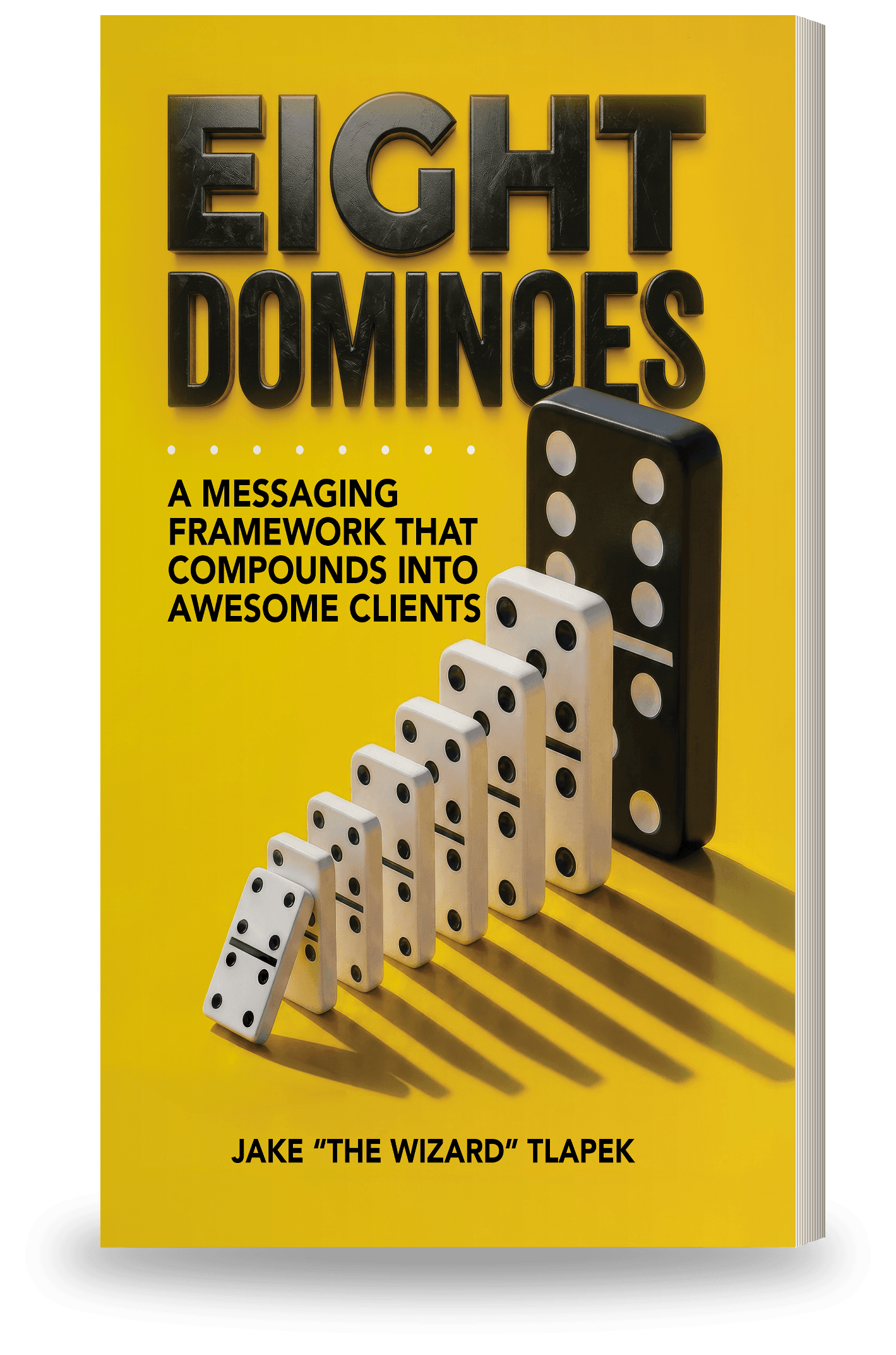 Eight Dominoes: A Messaging Framework That Compounds Into Awesome Clients, front cover